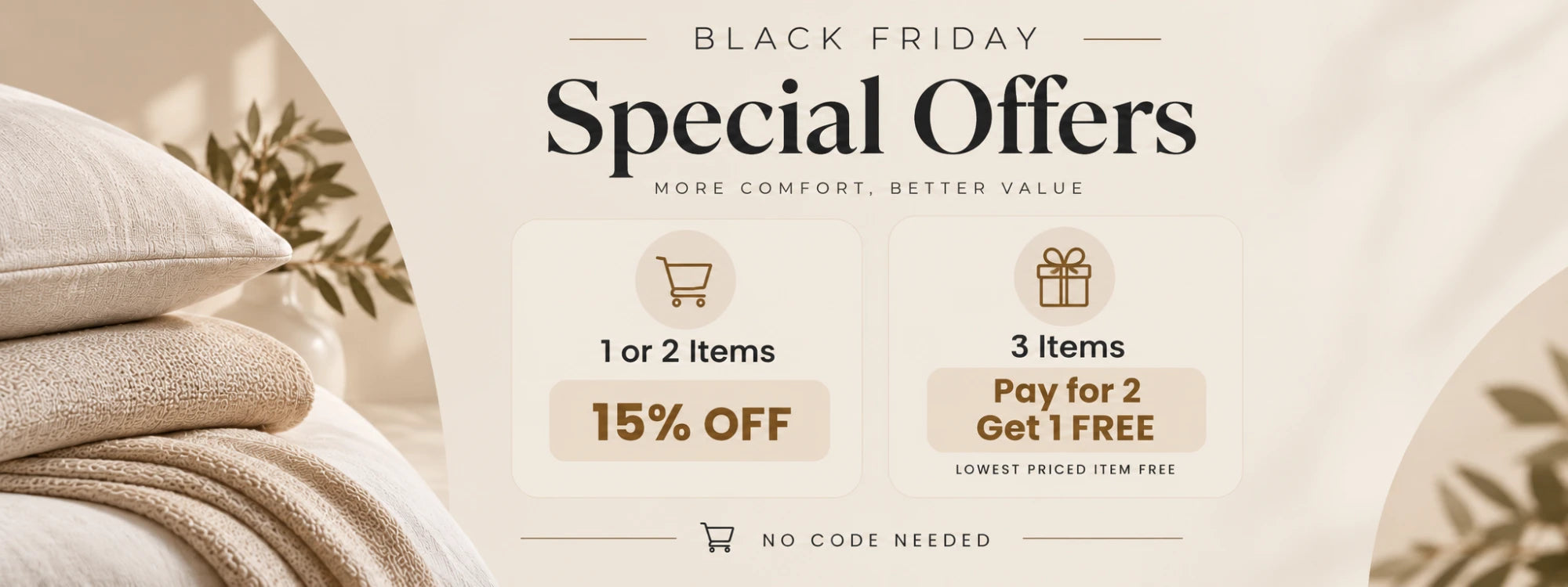 Black Friday: 15% off 1 or 2 items; any 3 items, pay for 2 and get 1 free (a pillowcase is the free item when included, otherwise the lowest-priced)